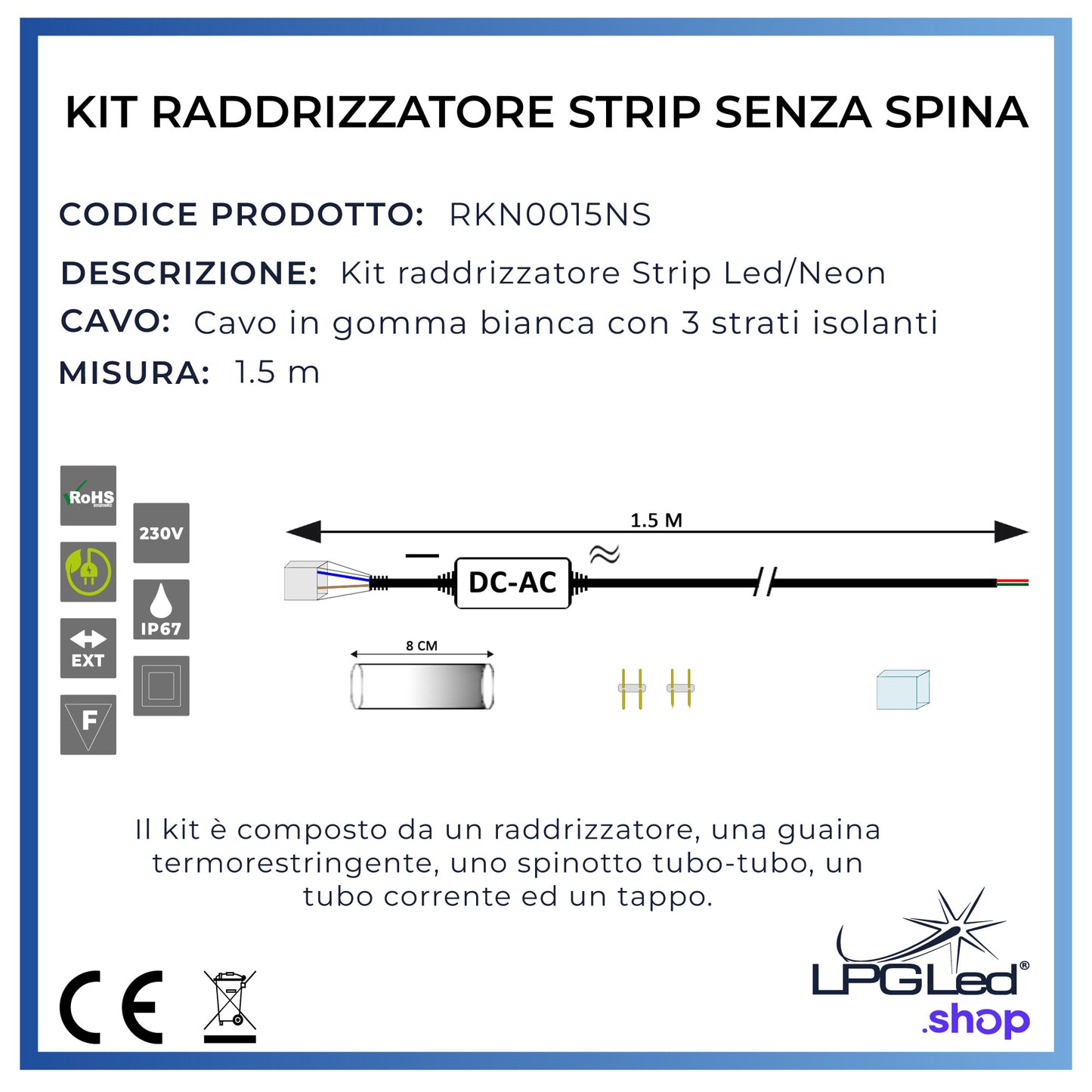 Kit Raddrizzatore Striscia Led/Neon senza spina | 1,5m | con 2 spinotti, 1 guaina e 1 tappo